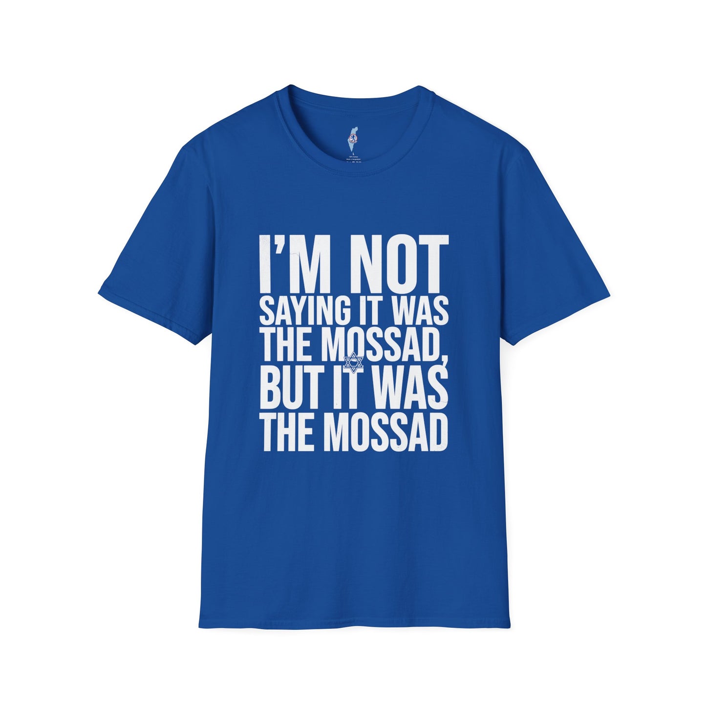 "I'm Not Saying It Was the Mossad, But It Was the Mossad" T-Shirt
