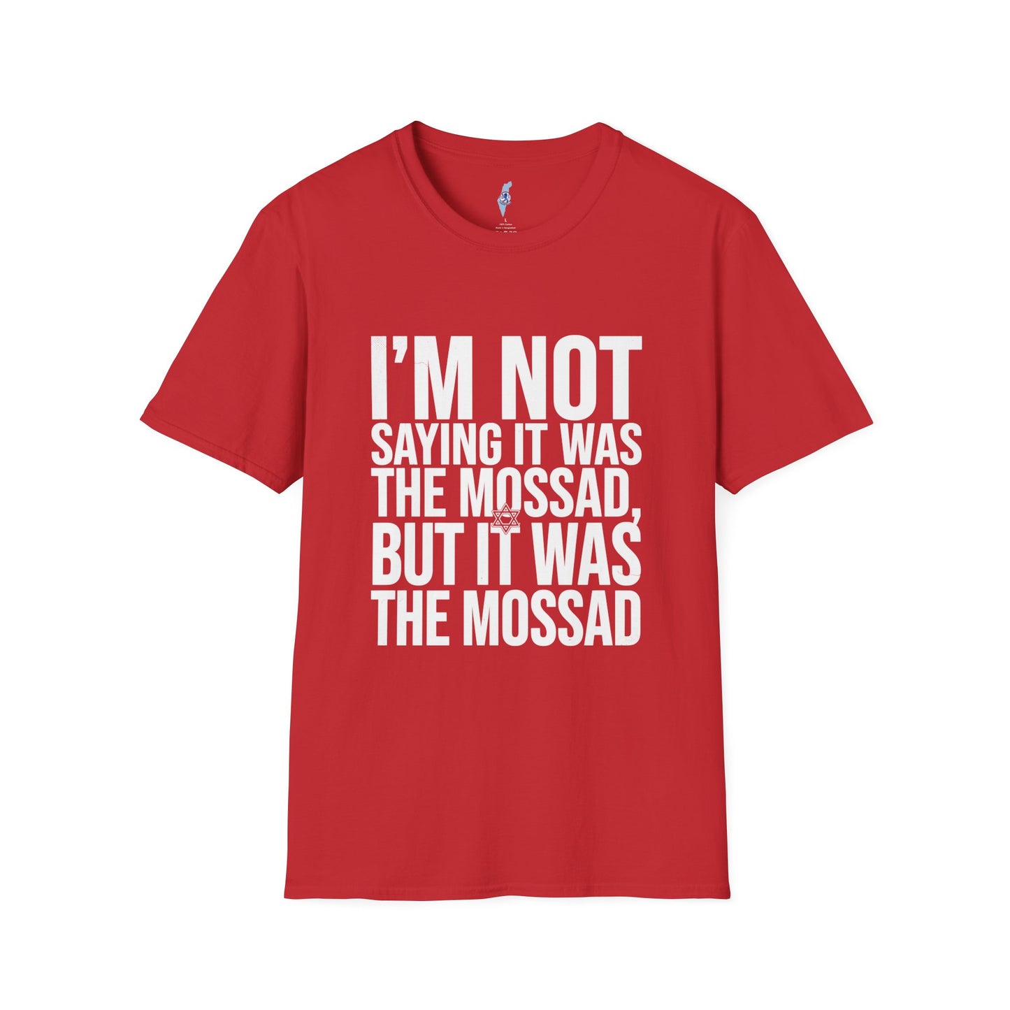 "I'm Not Saying It Was the Mossad, But It Was the Mossad" T-Shirt