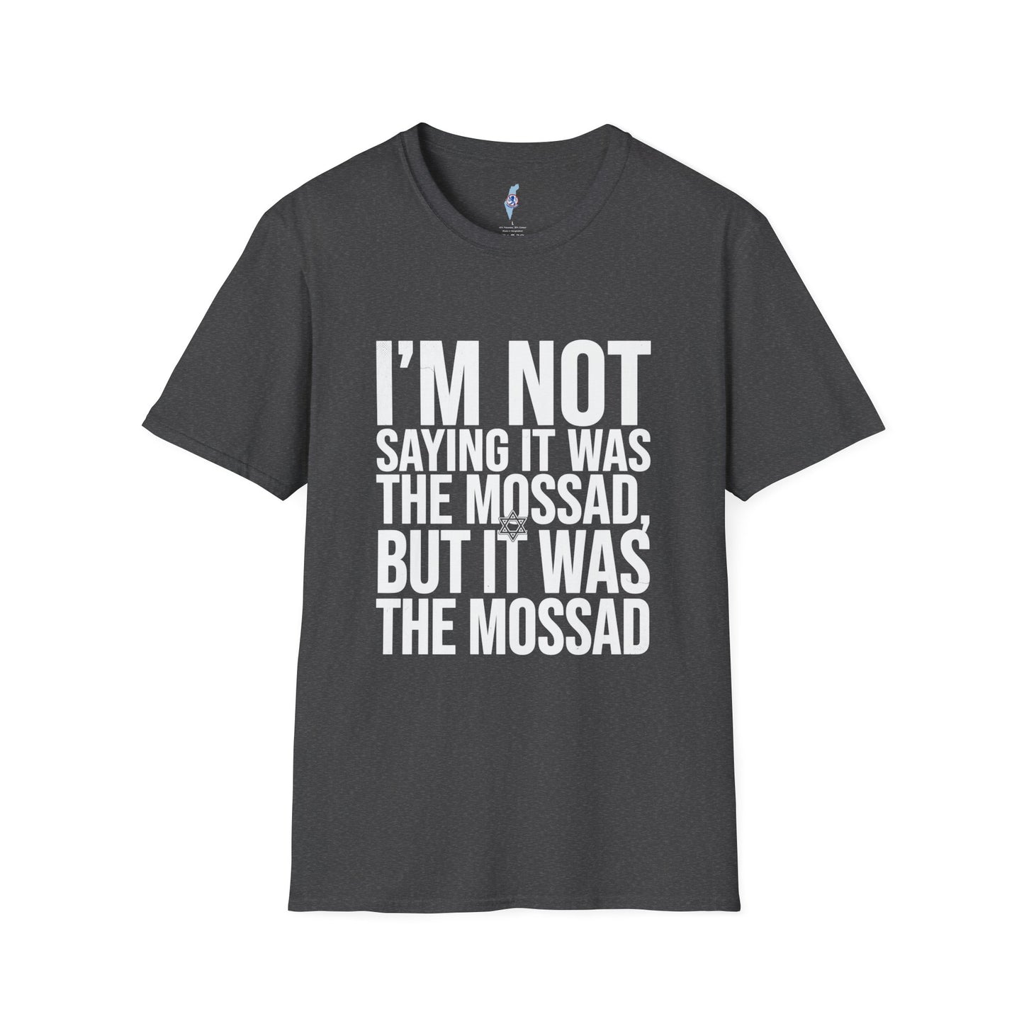 "I'm Not Saying It Was the Mossad, But It Was the Mossad" T-Shirt