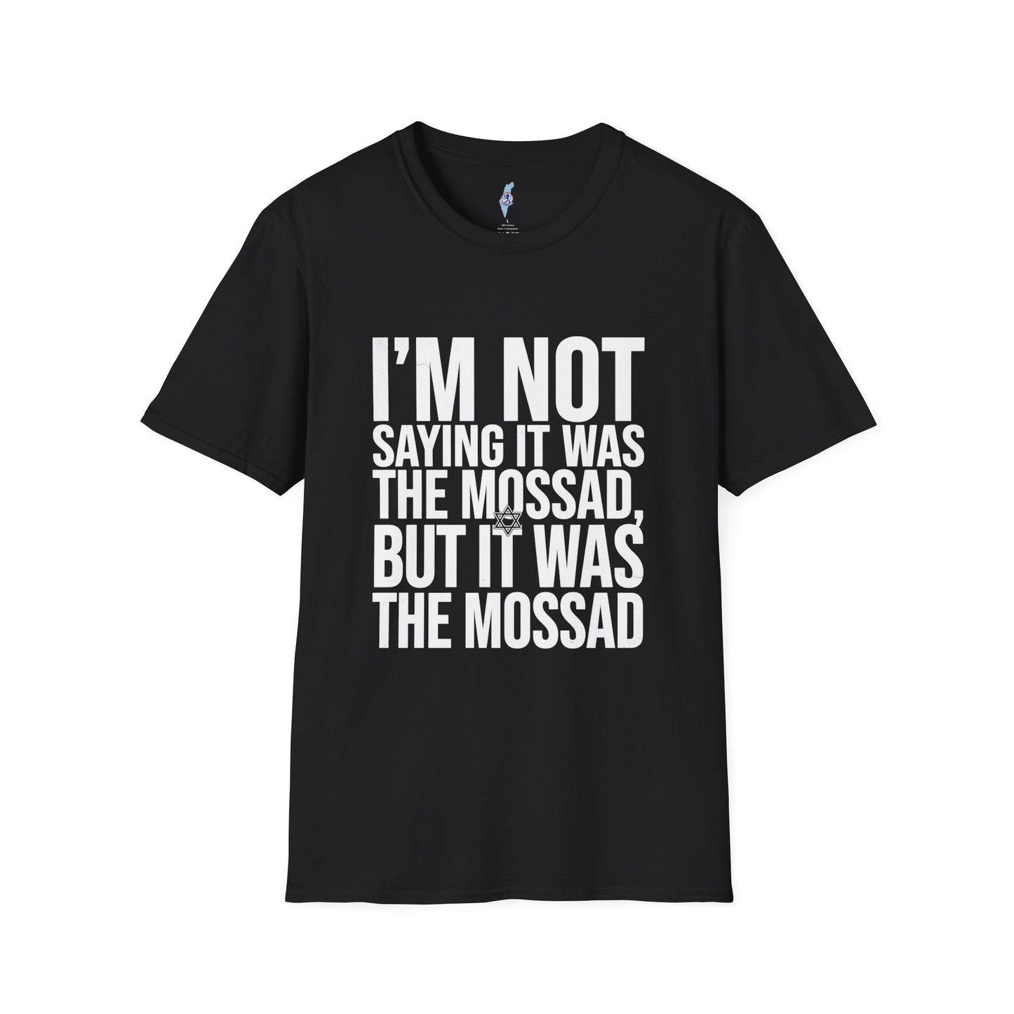 "I'm Not Saying It Was the Mossad, But It Was the Mossad" T-Shirt