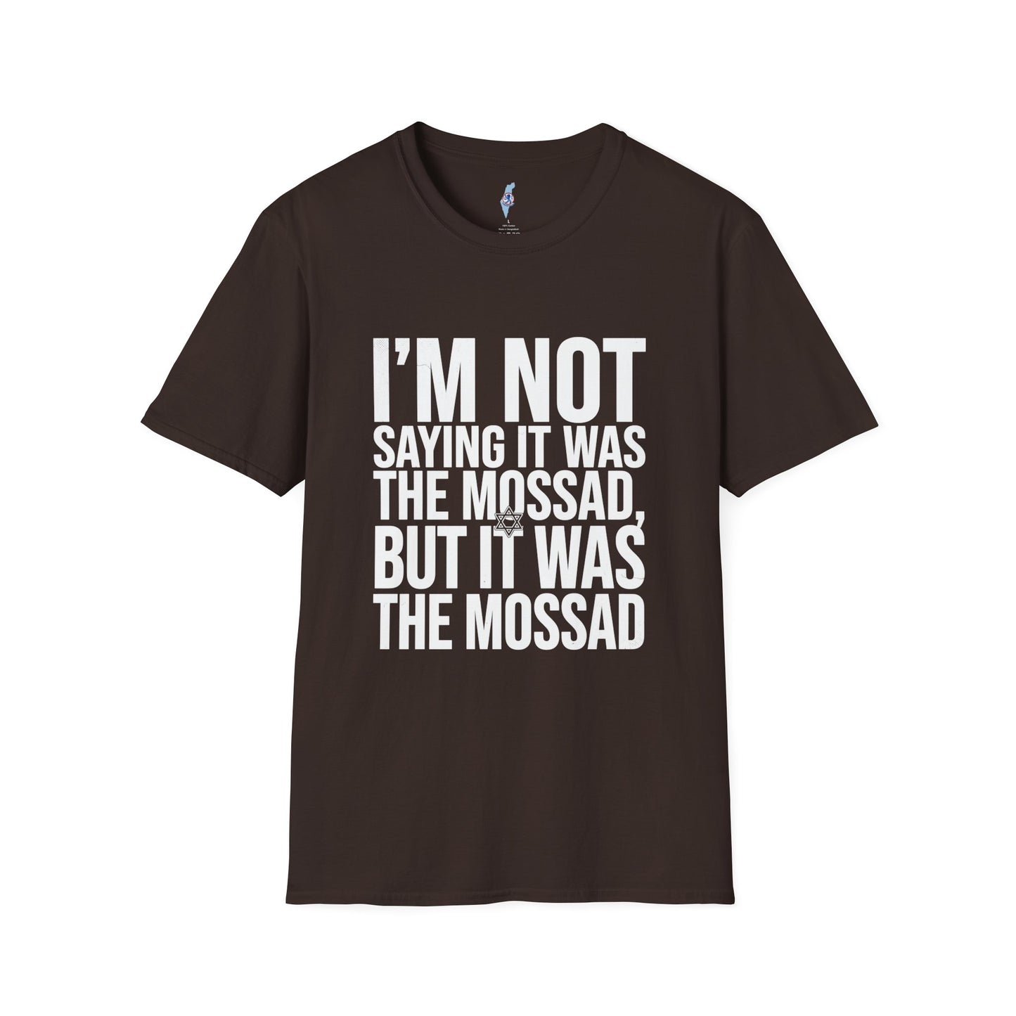 "I'm Not Saying It Was the Mossad, But It Was the Mossad" T-Shirt