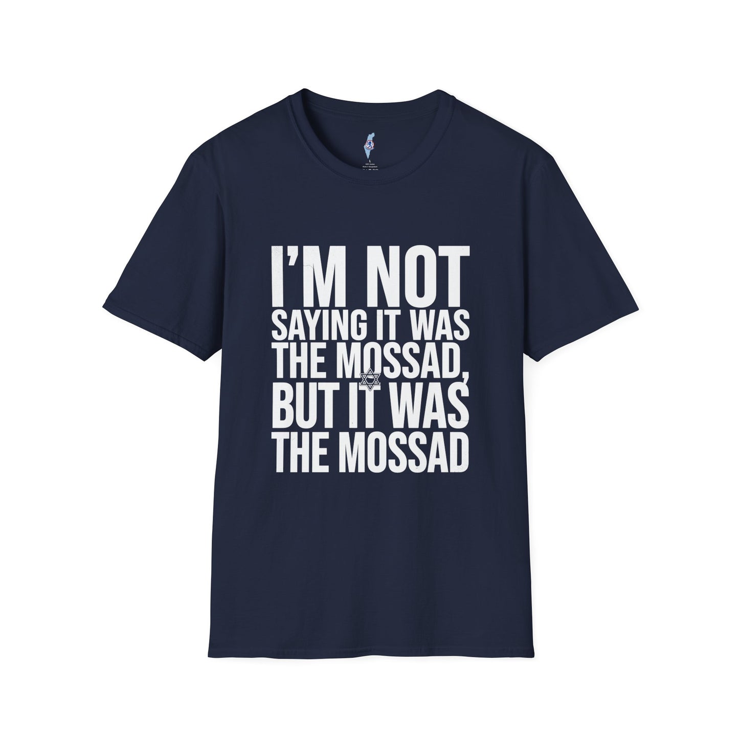 "I'm Not Saying It Was the Mossad, But It Was the Mossad" T-Shirt