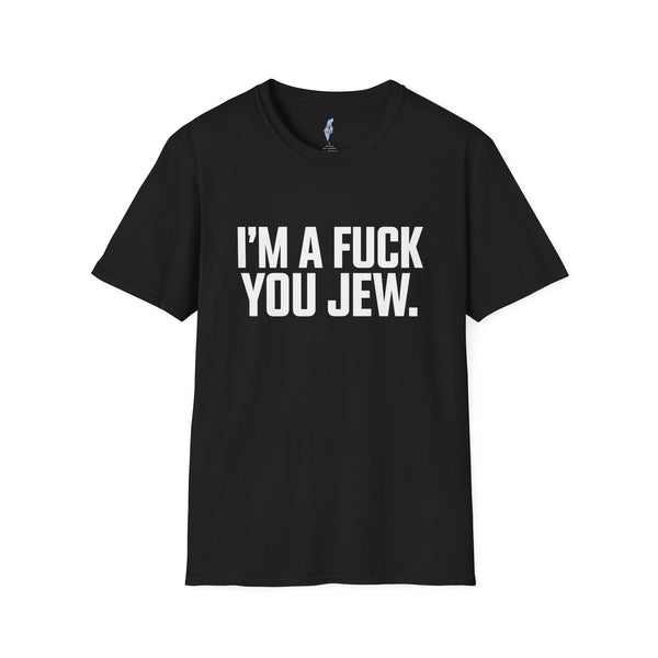 I'm a F*ck You Jew Tee · Uncensored