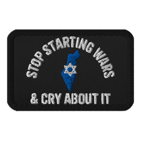 Stop Starting Wars & Cry About It Embroidered Patch